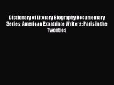Read Dictionary of Literary Biography Documentary Series: American Expatriate Writers: Paris
