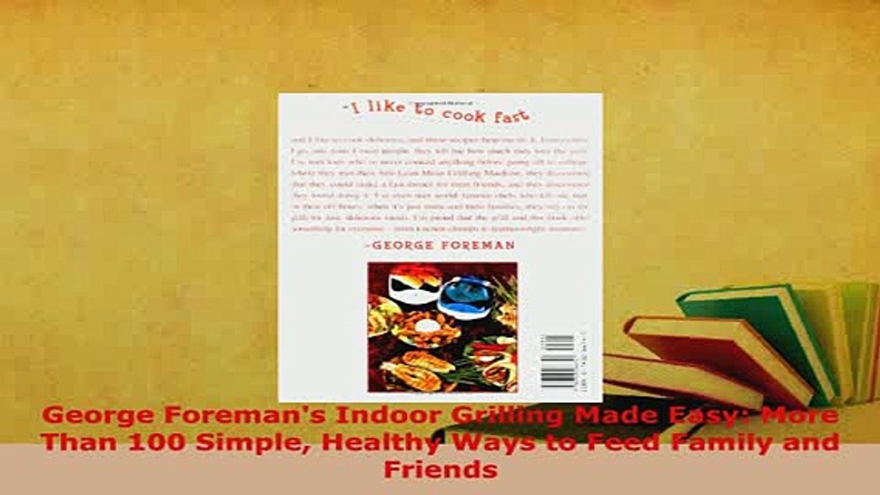 Download  George Foremans Indoor Grilling Made Easy More Than 100 Simple Healthy Ways to Feed Download Full Ebook