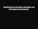 [Read Book] Subdividing the Land: Metes and Bounds and Rectangular Survey Systems  EBook