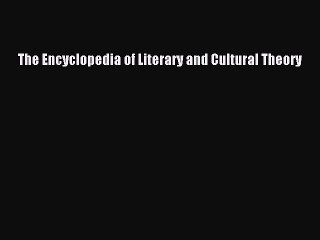 Download The Encyclopedia of Literary and Cultural Theory Ebook Free