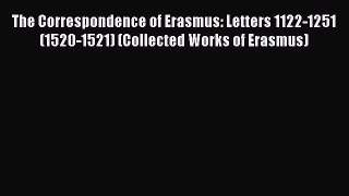 Read The Correspondence of Erasmus: Letters 1122-1251 (1520-1521) (Collected Works of Erasmus)