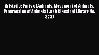 [Read book] Aristotle: Parts of Animals. Movement of Animals. Progression of Animals (Loeb