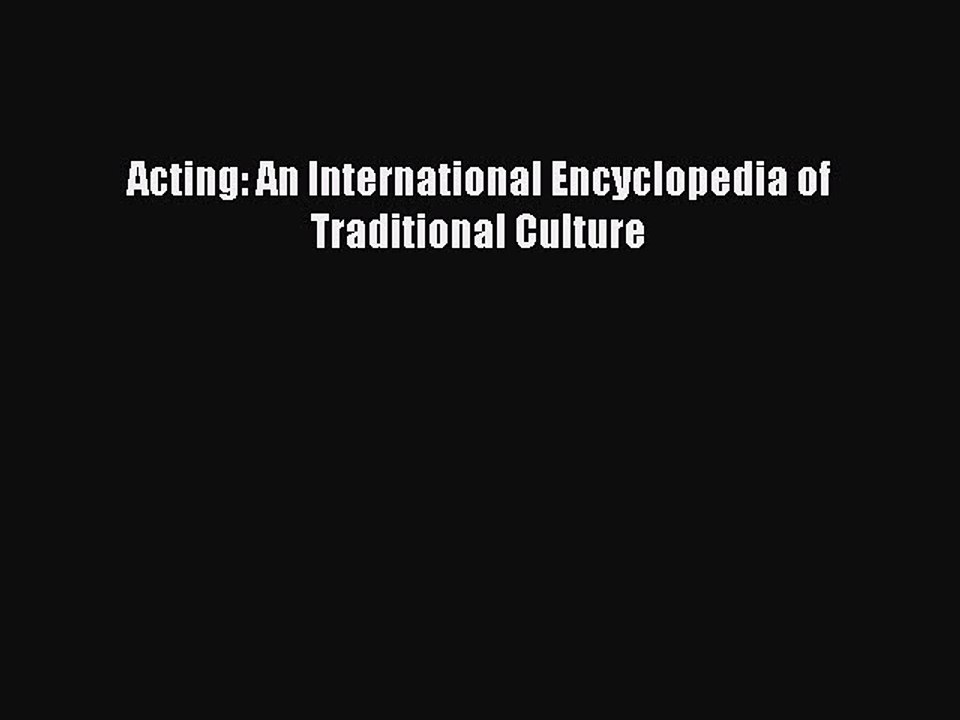 Read Acting: An International Encyclopedia of Traditional Culture PDF Online