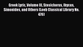 [Read book] Greek Lyric Volume III Stesichorus Ibycus Simonides and Others (Loeb Classical