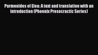 [Read book] Parmenides of Elea: A text and translation with an introduction (Phoenix Presocractic