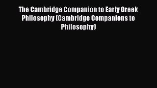 [Read book] The Cambridge Companion to Early Greek Philosophy (Cambridge Companions to Philosophy)