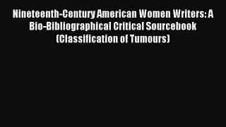 Read Nineteenth-Century American Women Writers: A Bio-Bibliographical Critical Sourcebook (Classification