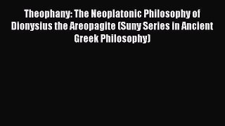 [Read book] Theophany: The Neoplatonic Philosophy of Dionysius the Areopagite (Suny Series