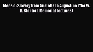 [Read book] Ideas of Slavery from Aristotle to Augustine (The W. B. Stanford Memorial Lectures)