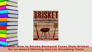 PDF  Brisket How to Smoke Backyard Texas Style Brisket for an Award Winning And Lip Smacking Download Online