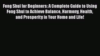 Read Feng Shui for Beginners: A Complete Guide to Using Feng Shui to Achieve Balance Harmony