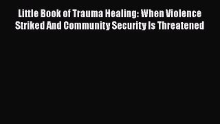 Read Little Book of Trauma Healing: When Violence Striked And Community Security Is Threatened