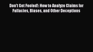[Read book] Don't Get Fooled!: How to Analyze Claims for Fallacies Biases and Other Deceptions