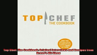 Free PDF Downlaod  Top Chef The Cookbook Original Interviews and Recipes from Bravos Hit Show  BOOK ONLINE