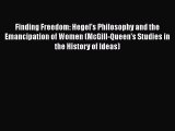 [Read book] Finding Freedom: Hegel's Philosophy and the Emancipation of Women (McGill-Queen's