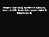 [Read book] Everyday Irrationality: How Pseudo- Scientists Lunatics And The Rest Of Us Systematically