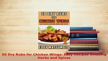 Download  50 Dry Rubs for Chicken Wings Easy Recipes Amazing Herbs and Spices Download Online
