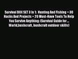 PDF Survival BOX SET 3 In 1:  Hunting And Fishing + 30 Hacks And Projects + 20 Must-Have Tools