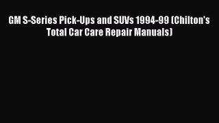 Download GM S-Series Pick-Ups and SUVs 1994-99 (Chilton's Total Car Care Repair Manuals) Free
