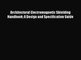 [Read Book] Architectural Electromagnetic Shielding Handbook: A Design and Specification Guide
