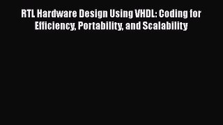 [Read Book] RTL Hardware Design Using VHDL: Coding for Efficiency Portability and Scalability