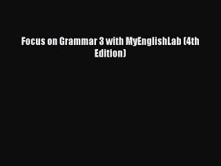 Download Focus on Grammar 3 with MyEnglishLab (4th Edition) Free Books