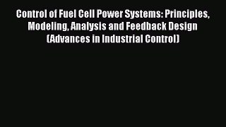 [Read Book] Control of Fuel Cell Power Systems: Principles Modeling Analysis and Feedback Design