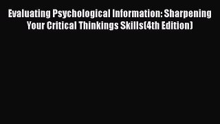 Read Evaluating Psychological Information: Sharpening Your Critical Thinkings Skills(4th Edition)