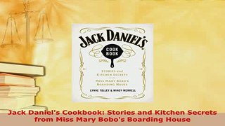 PDF  Jack Daniels Cookbook Stories and Kitchen Secrets from Miss Mary Bobos Boarding House PDF Online