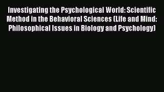 Read Investigating the Psychological World: Scientific Method in the Behavioral Sciences (Life