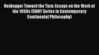 [Read book] Heidegger Toward the Turn: Essays on the Work of the 1930s (SUNY Series in Contemporary