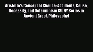 [Read book] Aristotle's Concept of Chance: Accidents Cause Necessity and Determinism (SUNY