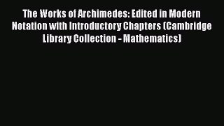 [Read book] The Works of Archimedes: Edited in Modern Notation with Introductory Chapters (Cambridge