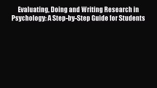 Read Evaluating Doing and Writing Research in Psychology: A Step-by-Step Guide for Students