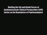 [Read book] Battling the Life and Death Forces of Sadomasochism: Clinical Perspectives (CIPS