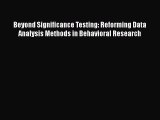 Read Beyond Significance Testing: Reforming Data Analysis Methods in Behavioral Research Ebook