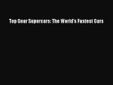 Download Top Gear Supercars: The World's Fastest Cars Free Books