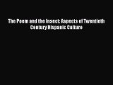 Read The Poem and the Insect: Aspects of Twentieth Century Hispanic Culture Ebook Free