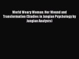 [Read book] World Weary Woman: Her Wound and Transformation (Studies in Jungian Psychology