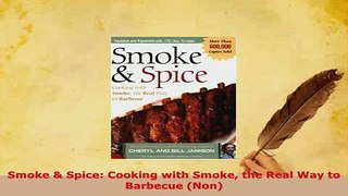 Download  Smoke  Spice Cooking with Smoke the Real Way to Barbecue Non Download Online