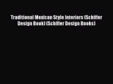 Read Traditional Mexican Style Interiors (Schiffer Design Book) (Schiffer Design Books) Ebook