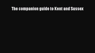 Read The companion guide to Kent and Sussex Ebook Free