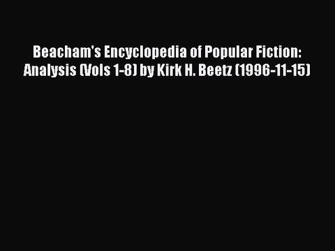Read Beacham's Encyclopedia of Popular Fiction: Analysis (Vols 1-8) by Kirk H. Beetz (1996-11-15)