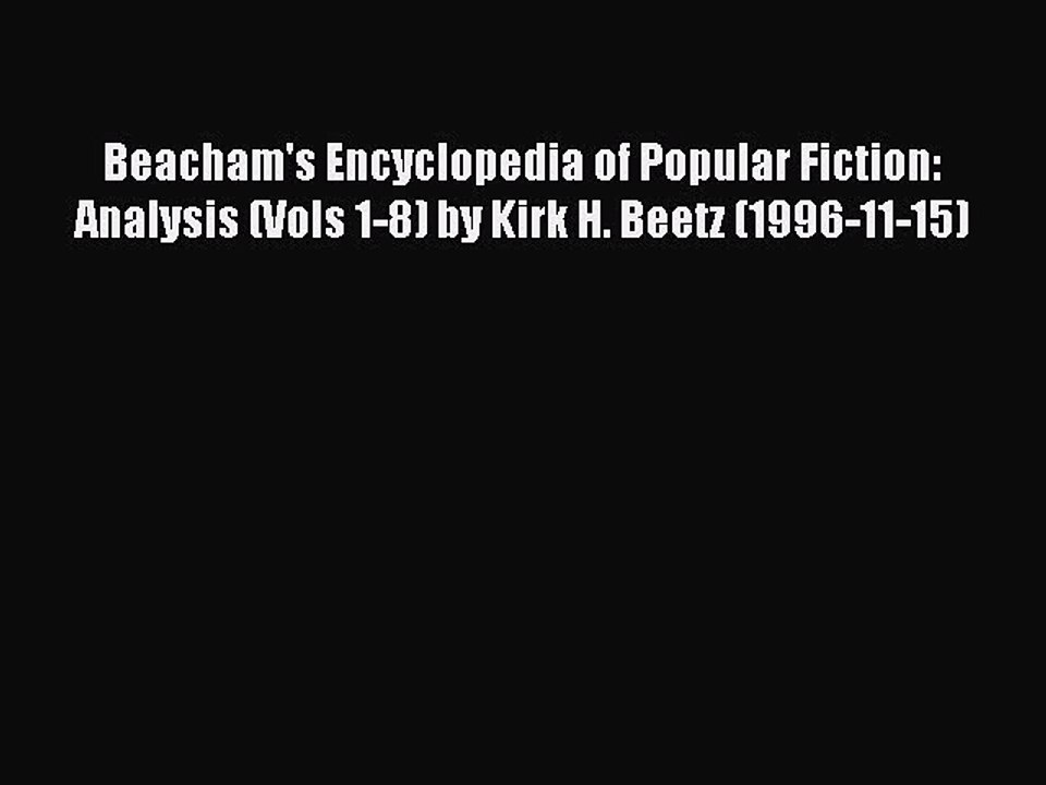 Read Beacham's Encyclopedia of Popular Fiction: Analysis (Vols 1-8) by Kirk H. Beetz (1996-11-15)