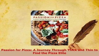 PDF  Passion for Pizza A Journey Through Thick and Thin to Find the Pizza Elite Download Full Ebook