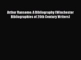 Read Arthur Ransome: A Bibliography (Winchester Bibliographies of 20th Century Writers) Ebook