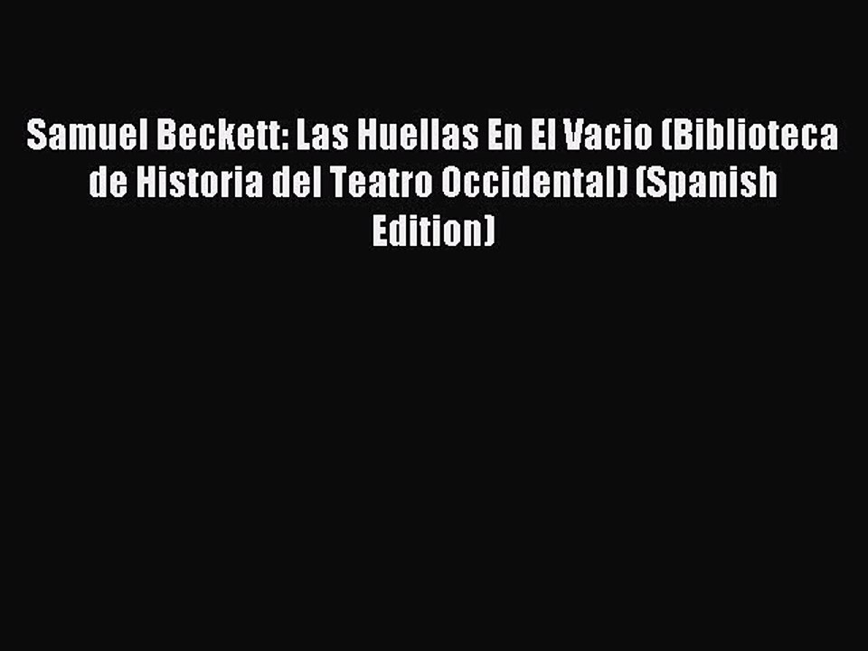 Download Samuel Beckett: Las Huellas En El Vacio (Biblioteca de Historia del Teatro Occidental)