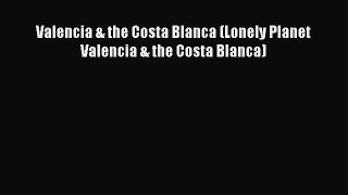 Download Valencia & the Costa Blanca (Lonely Planet Valencia & the Costa Blanca) PDF Online