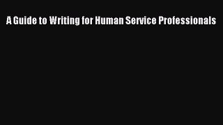 Read A Guide to Writing for Human Service Professionals Ebook Free