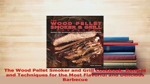 Download  The Wood Pellet Smoker and Grill Cookbook Recipes and Techniques for the Most Flavorful Read Online